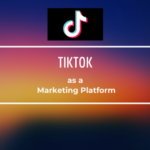 TikTok as a Marketing platform