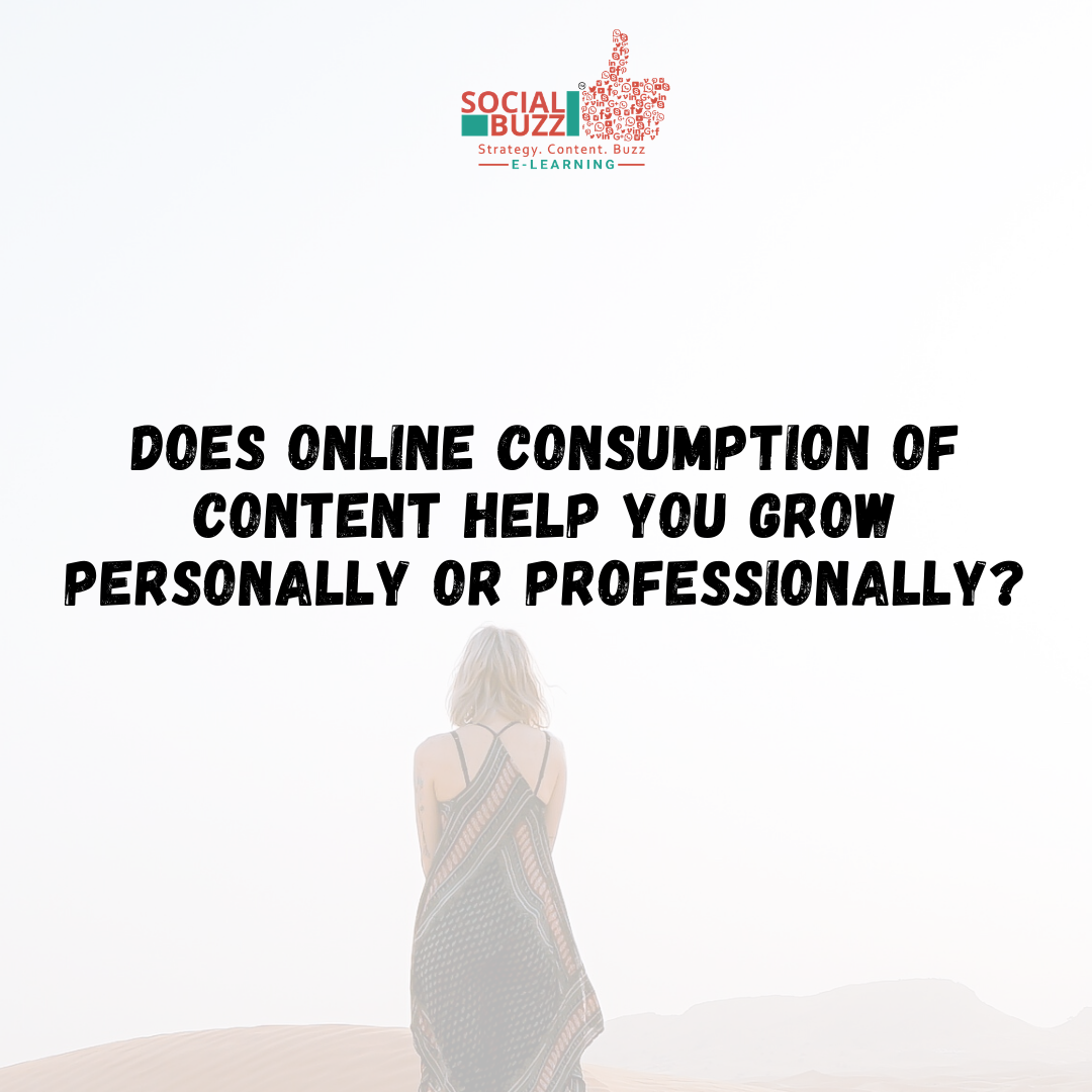 Social Buzz e-Learning: Does online consumption of content help you grow personally or professionally? 