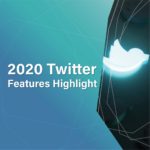 2020 Twitter Features Highlight