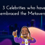 3 Celebrities who have embraced the Metaverse