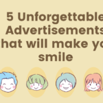 5 Unforgettable Advertisements that will make you smile 