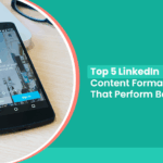 Top 5 LinkedIn Content Formats That Perform Best
