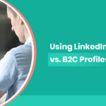 Using LinkedIn for B2B vs. B2C Profiles