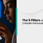 The 5 Pillars of a Strong LinkedIn Personal Brand