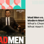 Mad Men vs. Modern Marketing: What’s Changed, What Hasn’t