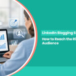 LinkedIn Blogging Strategy: How to Reach the Right Audience