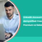 LinkedIn Account Types demystified: Free vs Premium vs Sales Navigator