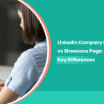 LinkedIn Company Page vs Showcase Page: Key Differences
