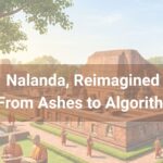 Nalanda, Reimagined — From Ashes to Algorithms